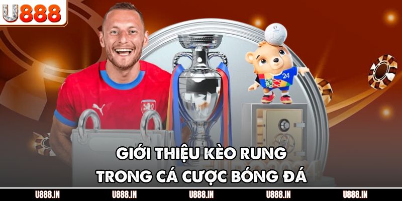 Giới thiệu kèo rung trong cá cược bóng đá
