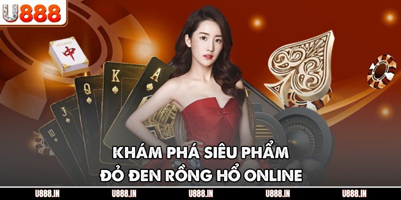Khám phá siêu phẩm đỏ đen rồng hổ online