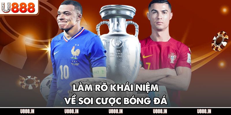 Làm rõ khái niệm về soi cược bóng đá