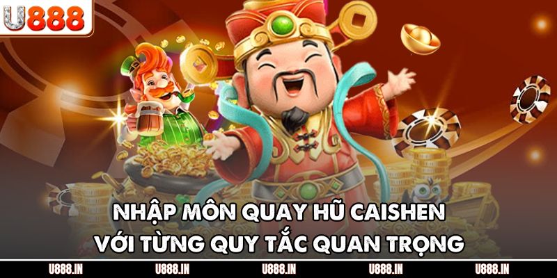 Nhập môn quay hũ Caishen với từng quy tắc quan trọng