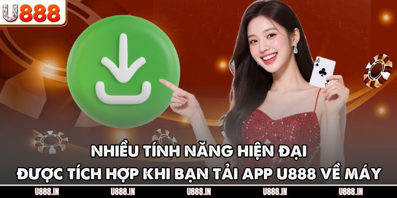 Nhiều tính năng hiện đại được tích hợp khi bạn tải app U888 về máy