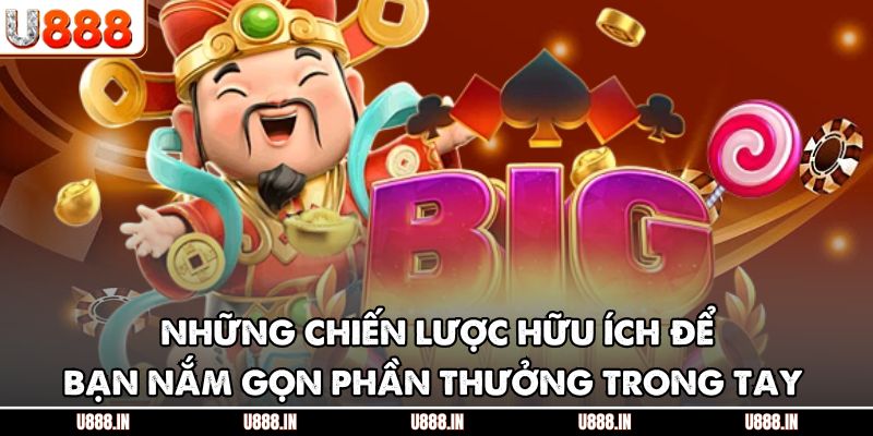 Những chiến lược hữu ích để bạn nắm gọn phần thưởng trong tay