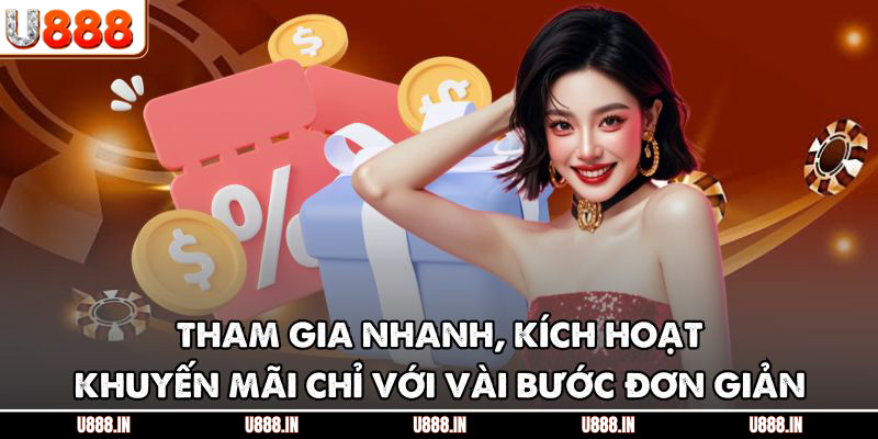 Tham gia nhanh, kích hoạt khuyến mãi chỉ với vài bước đơn giản