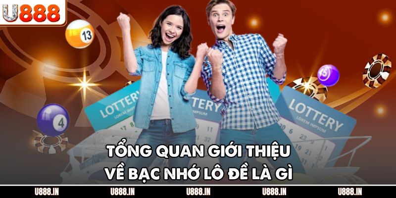 Tổng quan giới thiệu về bạc nhớ lô đề là gì